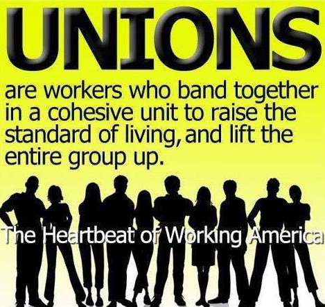 UNIONS are workers who band together in a cohesive unit to raise the standard of living, and lift the entire group up.